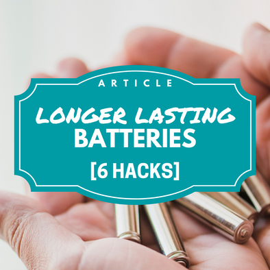 6 Hacks for Longer Lasting Batteries